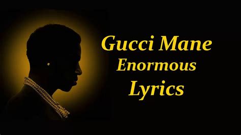 Gucci Mane – Enormous Lyrics 